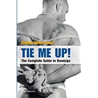 Tie Me Up! the Complete Guide to Bondage